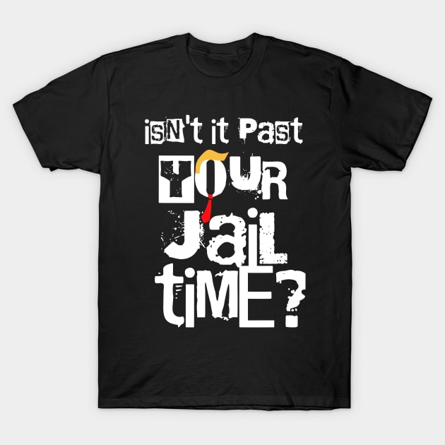 Isn't-it-past-your-jail-time T-Shirt by SonyaKorobkova